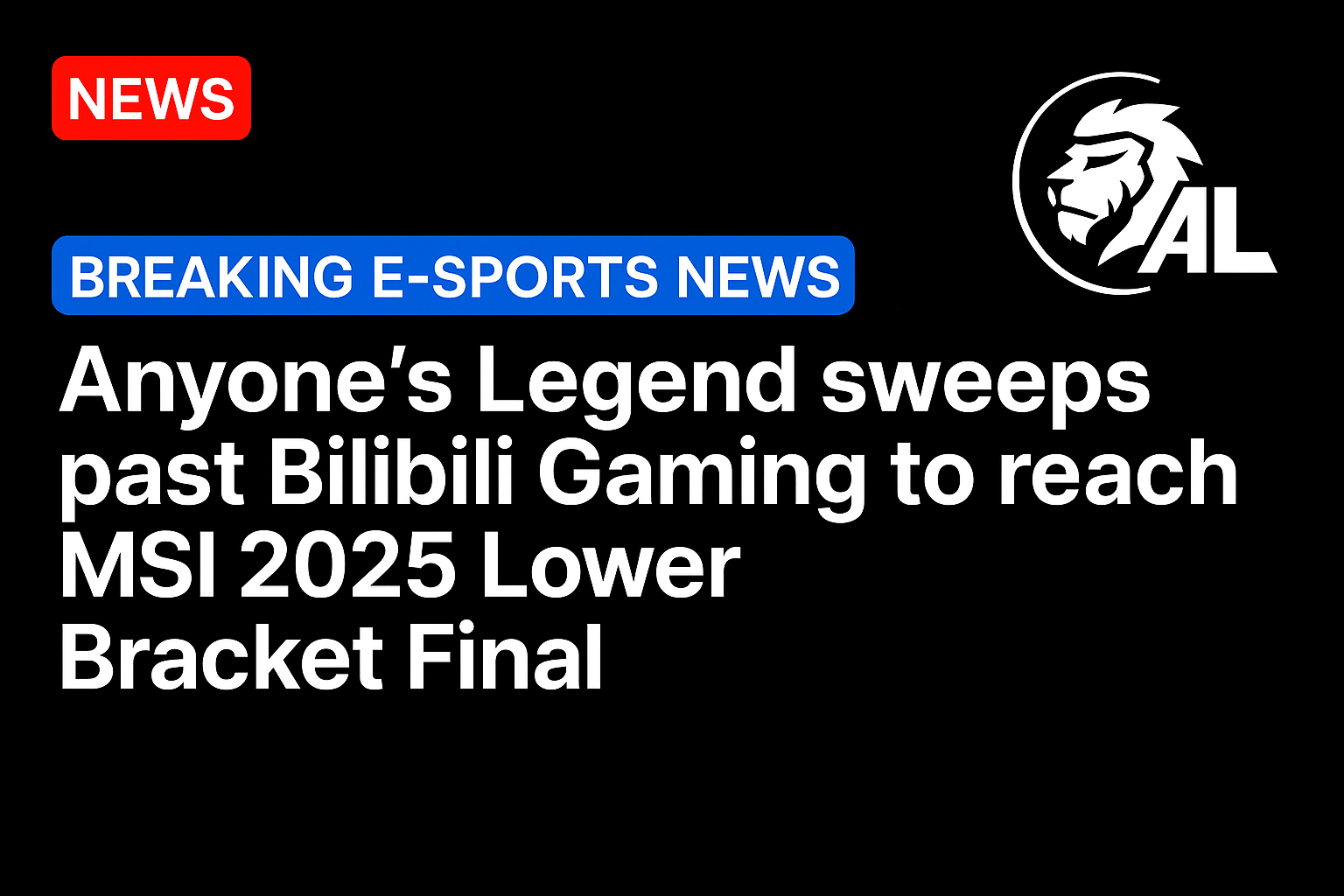 Anyone’s Legend sweeps past Bilibili Gaming to reach MSI 2025 Lower Bracket Final