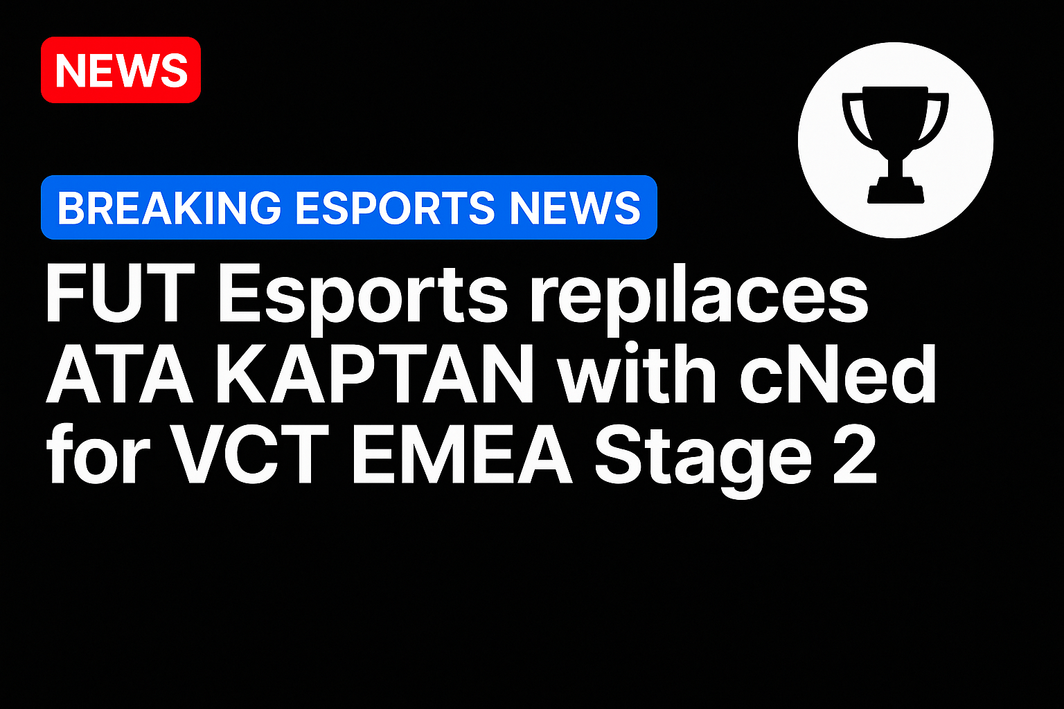 FUT Esports replaces ATA KAPTAN with cNed for VCT EMEA Stage 2
