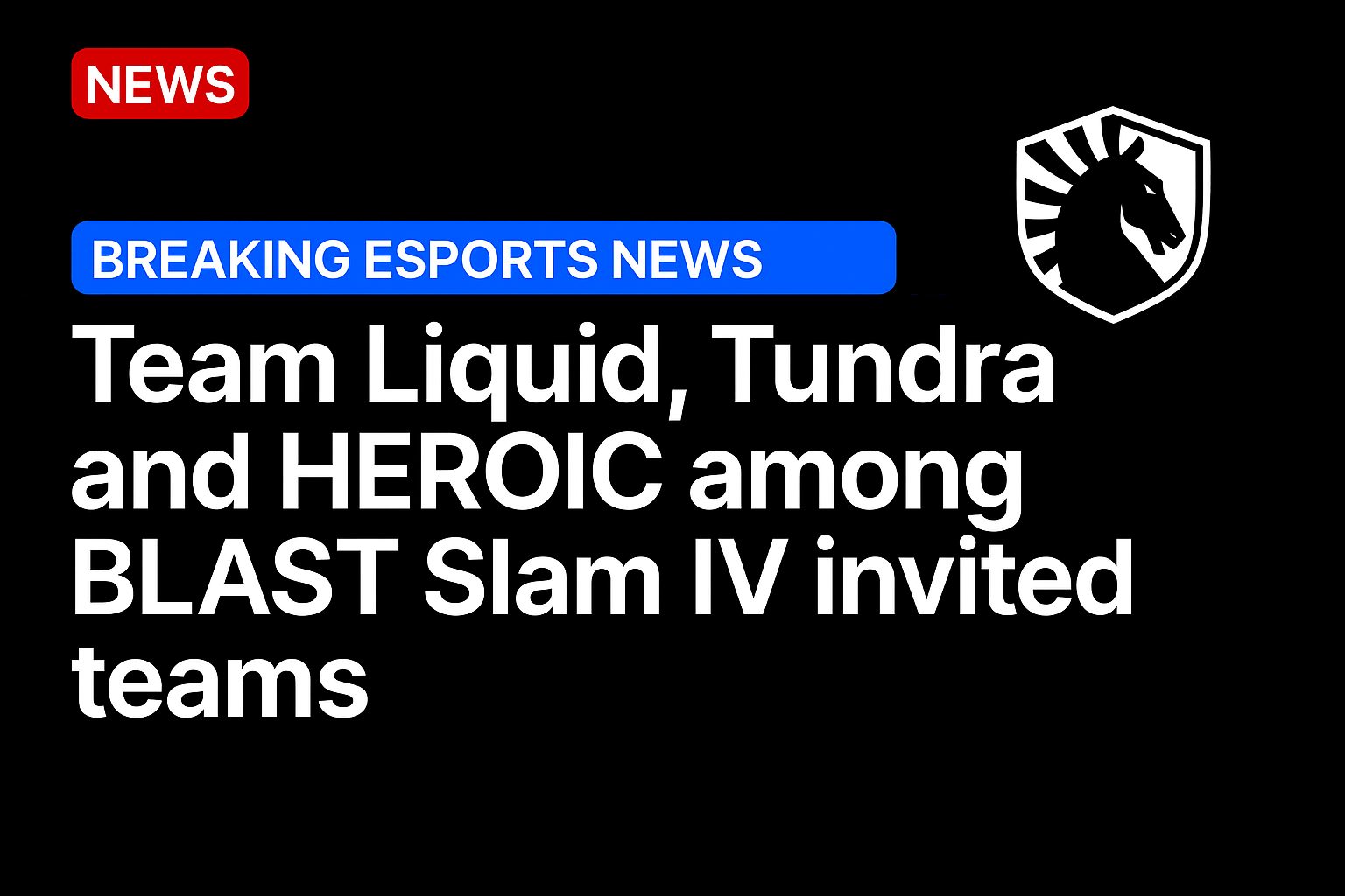 Team Liquid, Tundra and HEROIC among BLAST Slam IV invited teams