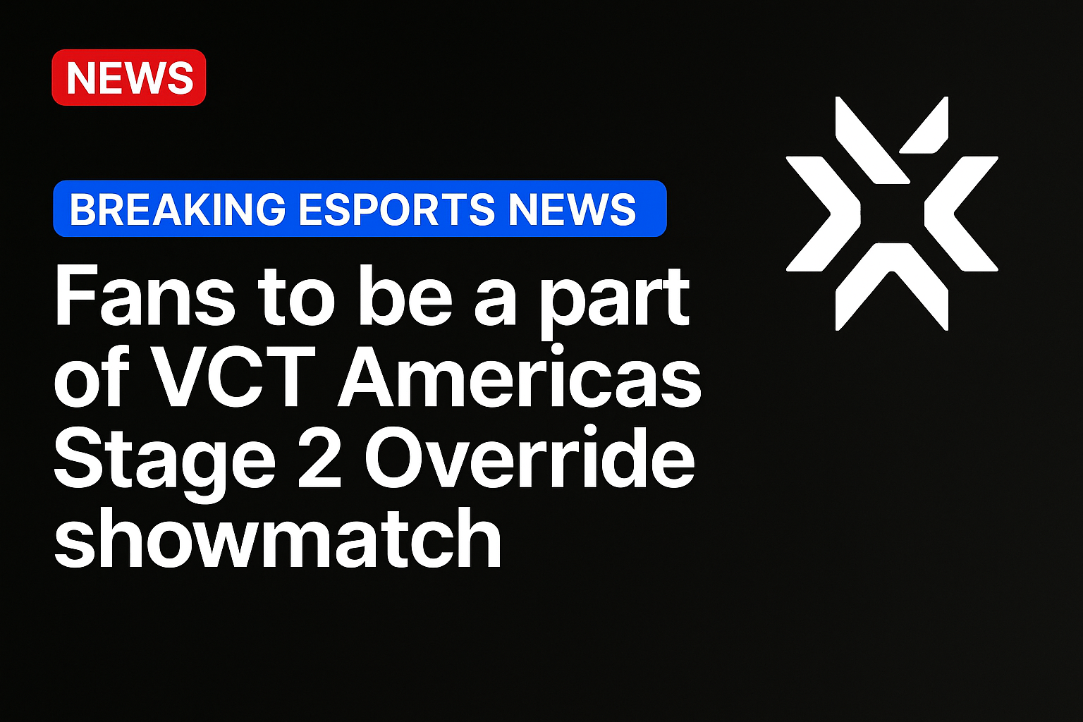 Fans to be a part of VCT Americas Stage 2 Override showmatch