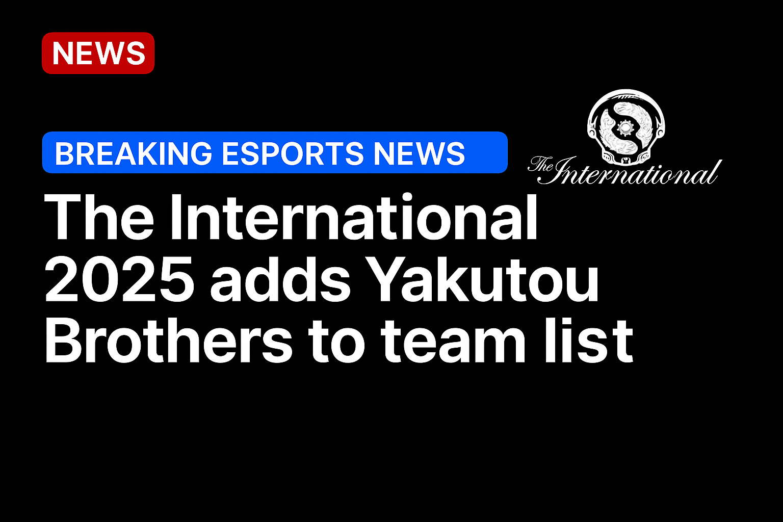 The International 2025 adds Yakutou Brothers to team list