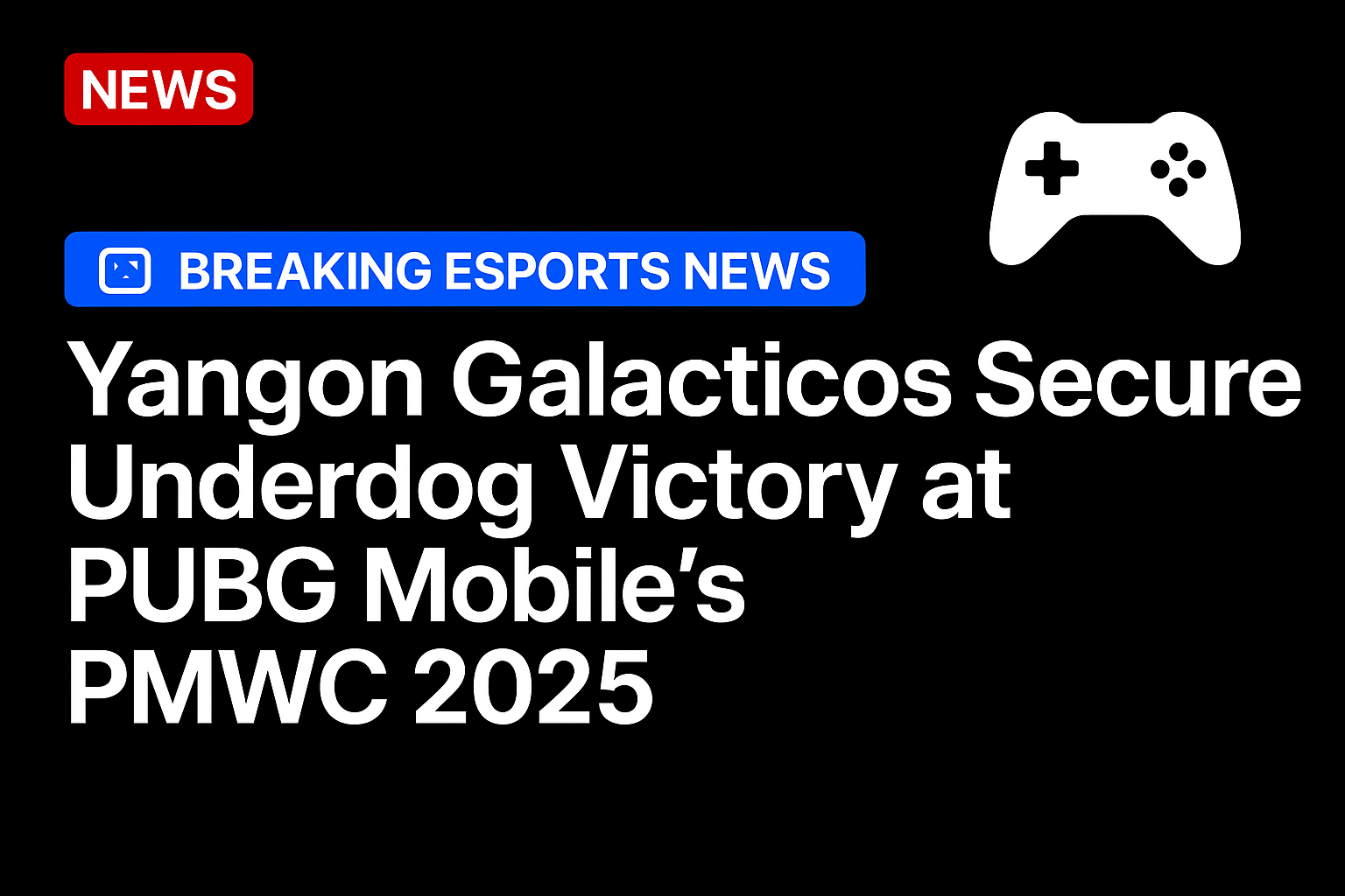 Yangon Galacticos secure underdog victory at PUBG Mobile’s PMWC 2025