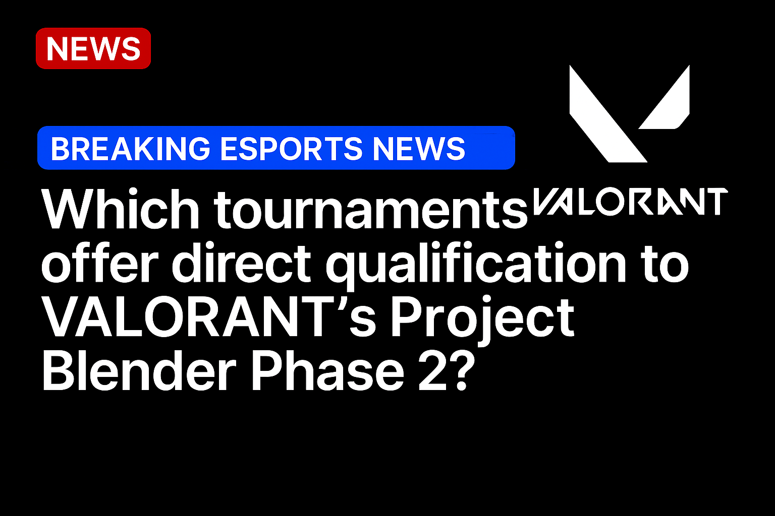 Which tournaments offer direct qualification to VALORANT’s Project Blender Phase 2?