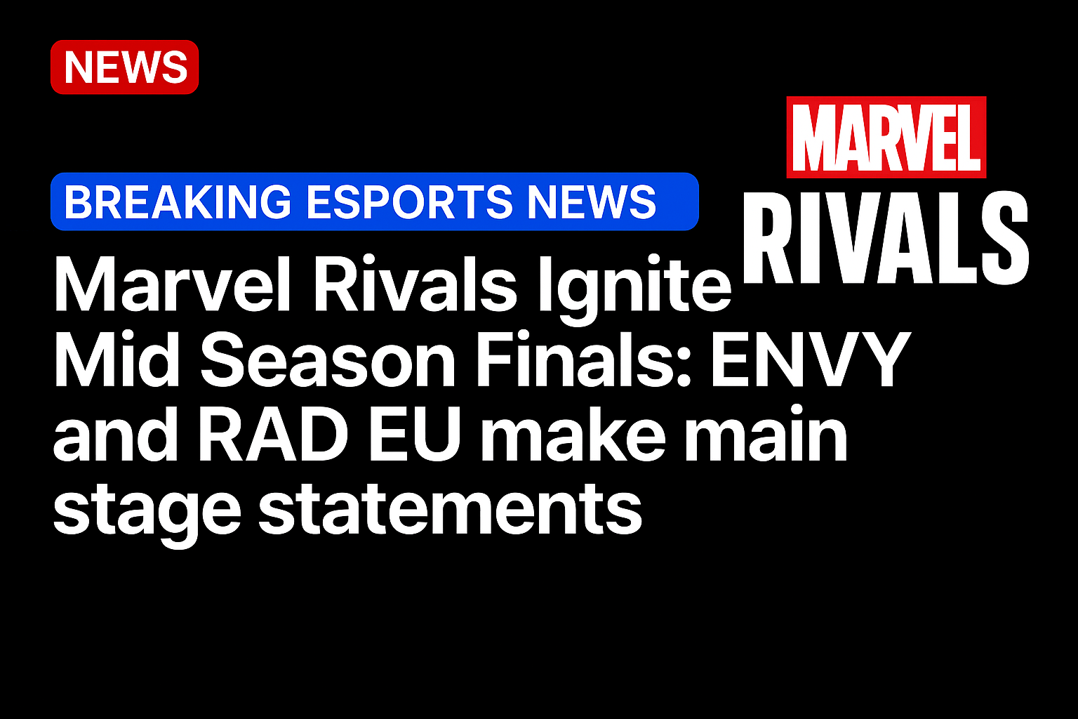 Marvel Rivals Ignite Mid Season Finals: ENVY and RAD EU make main stage statements