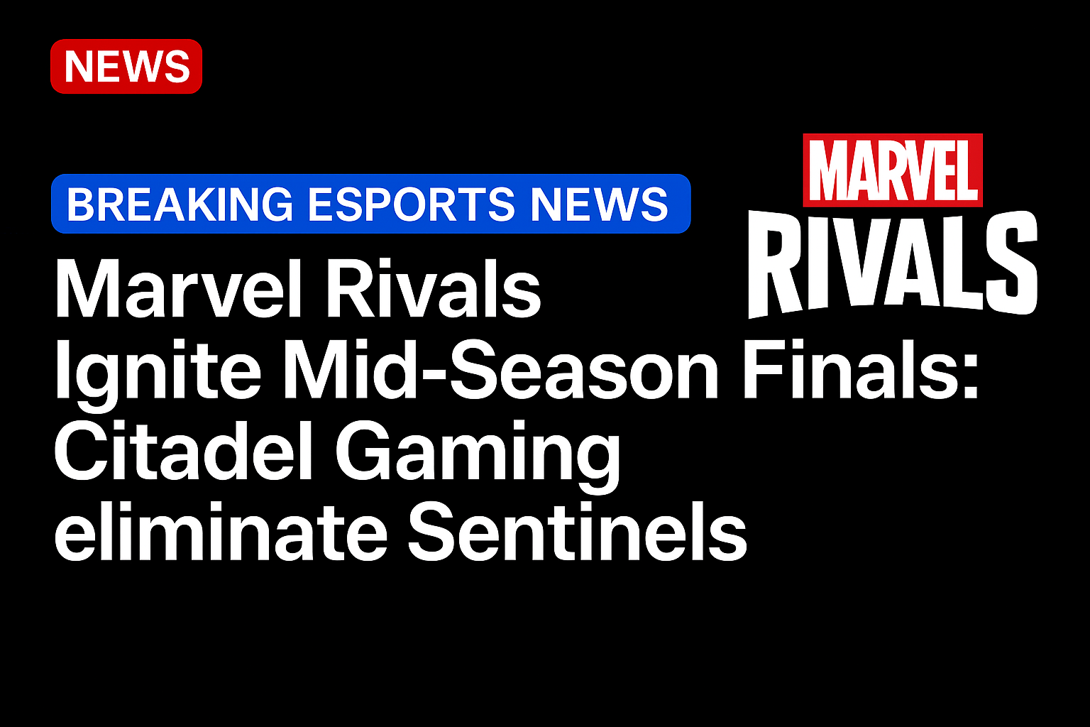 Marvel Rivals Ignite Mid-Season Finals: Citadel Gaming eliminate Sentinels