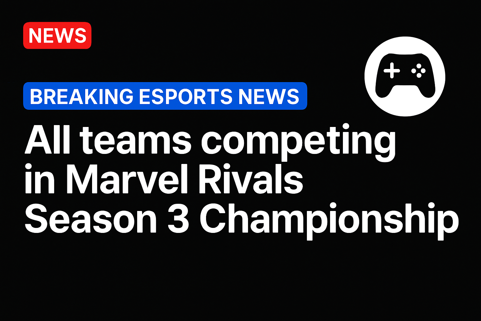 All teams competing in Marvel Rivals Season 3 Championship