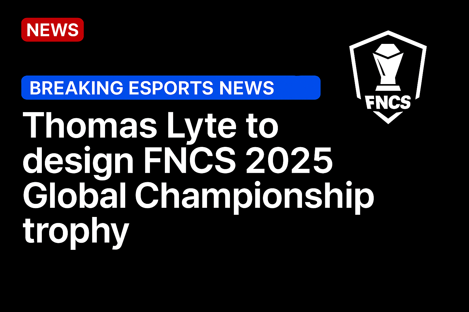 Thomas Lyte to design FNCS 2025 Global Championship trophy