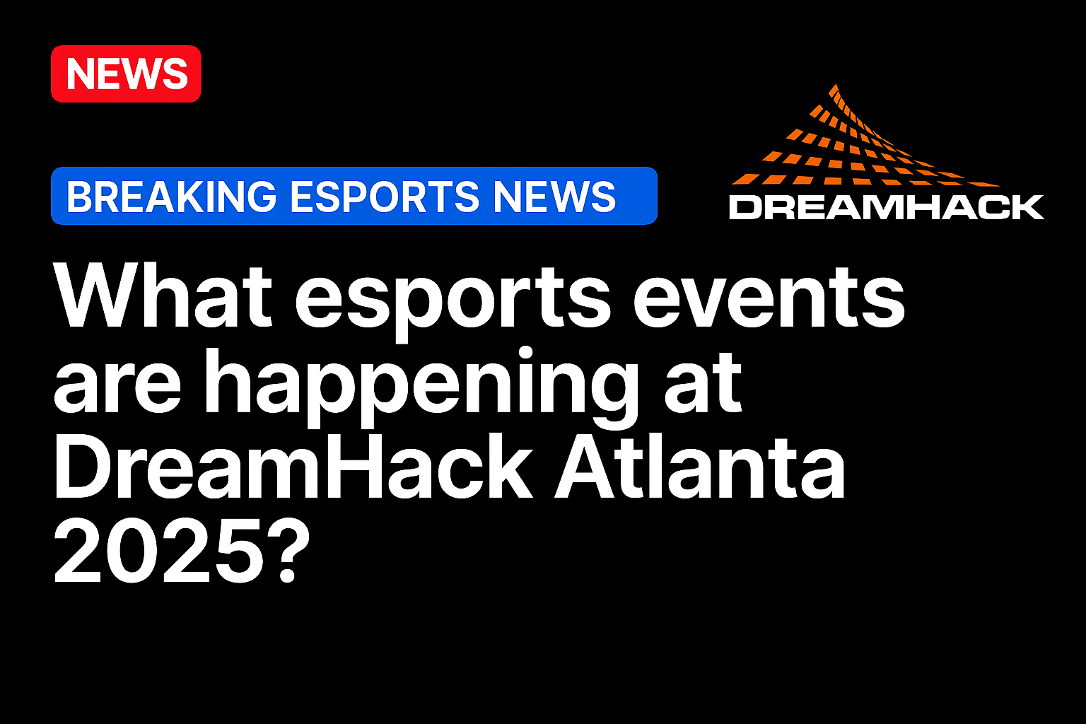 What esports events are happening at DreamHack Atlanta 2025?