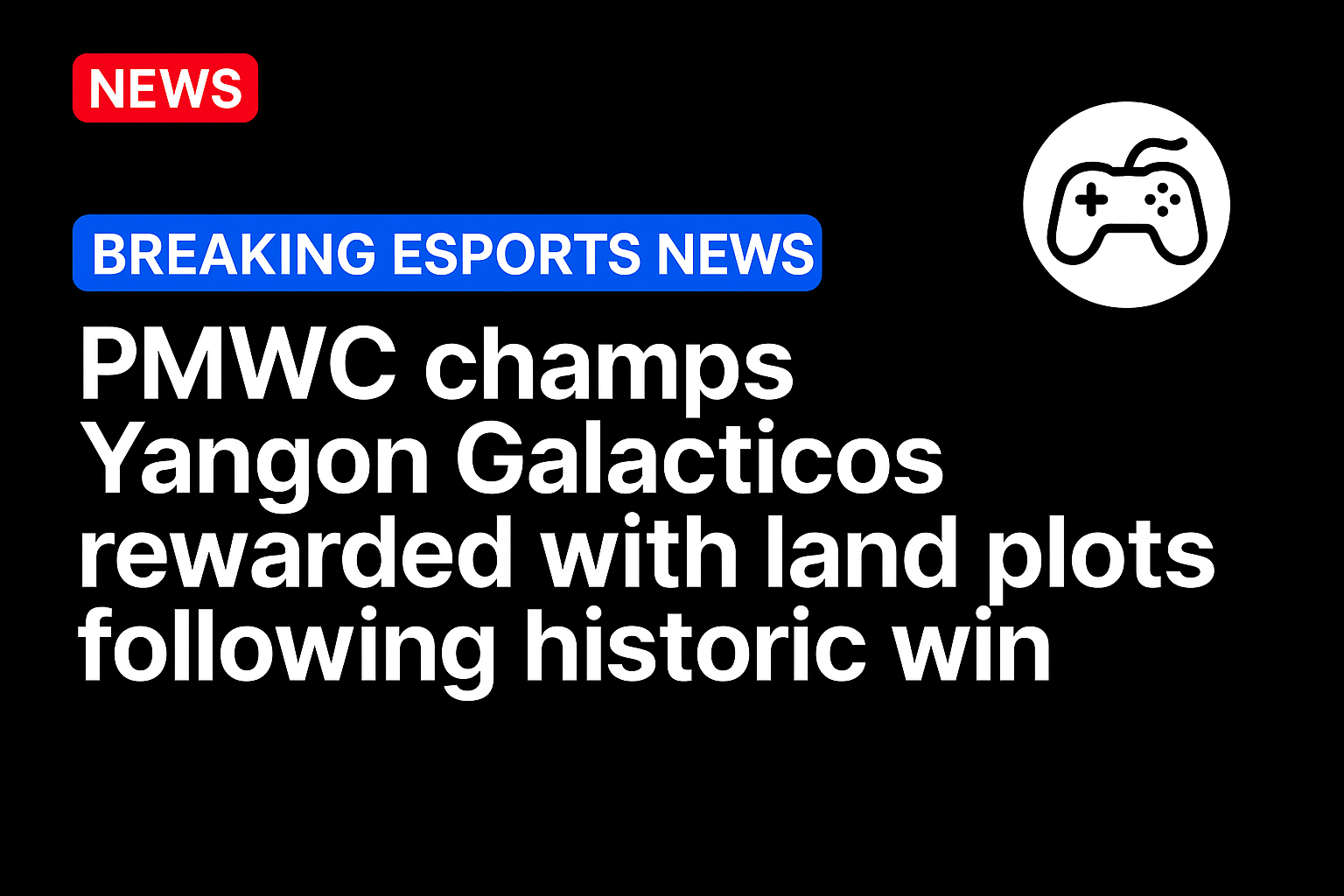 PMWC champs Yangon Galacticos rewarded with land plots following historic win