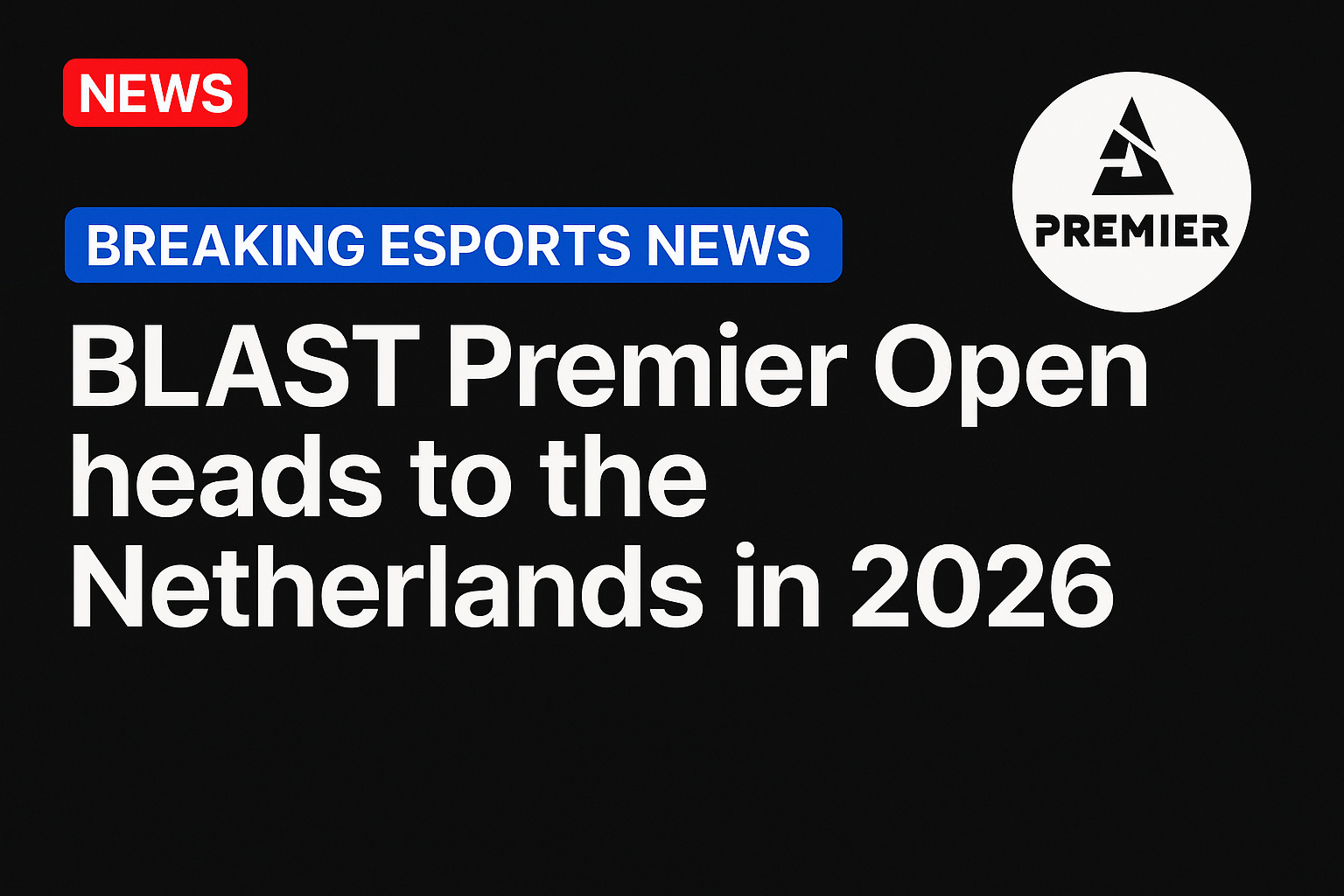 BLAST Premier Open heads to the Netherlands in 2026