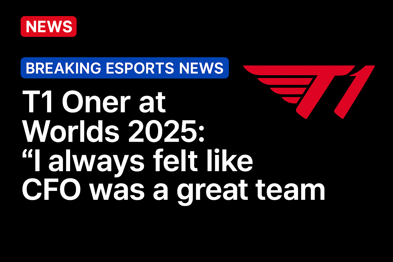 T1 Oner at Worlds 2025: “I always felt like CFO was a great team”