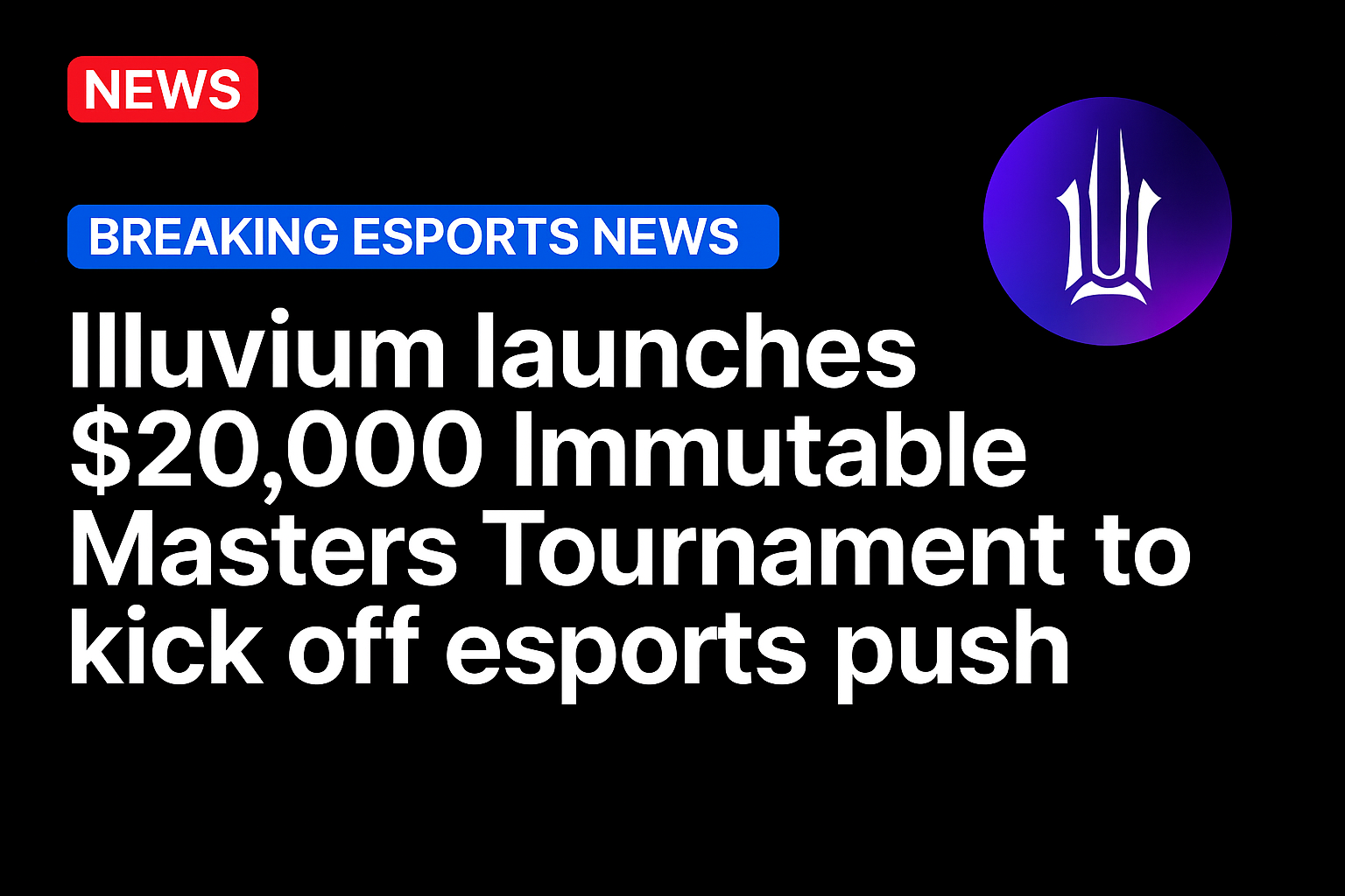 Illuvium launches $20,000 Immutable masters tournament to kick off esports push