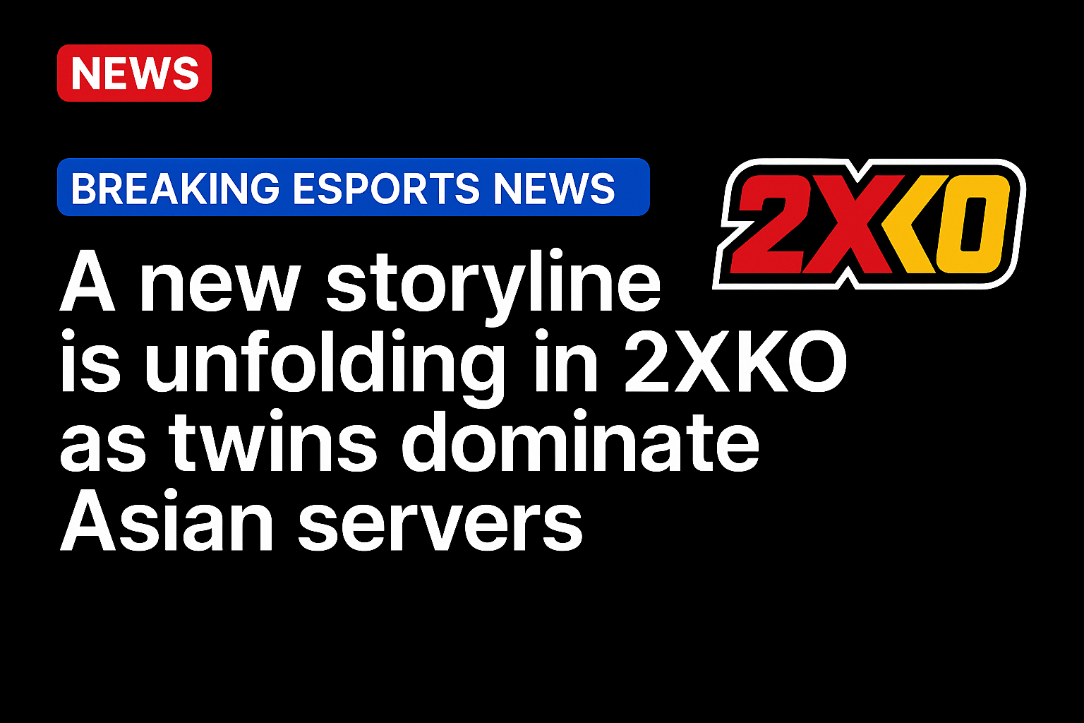 A new storyline is unfolding in 2XKO as twins dominate Asian servers
