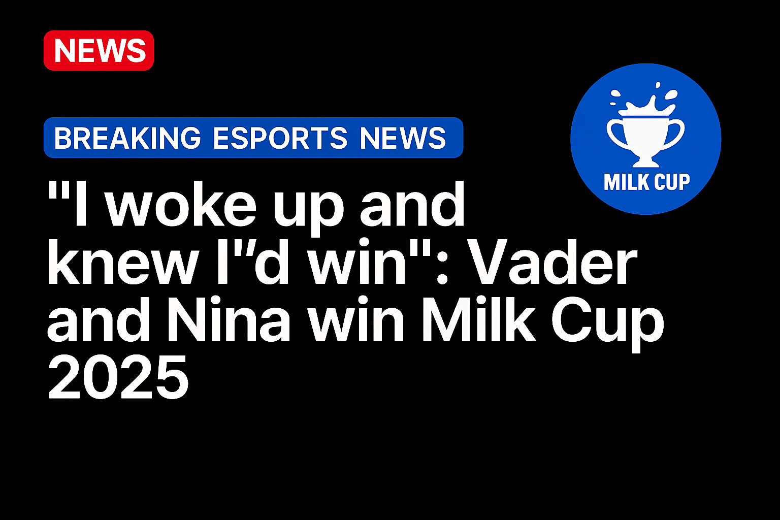“I woke up and knew I’d win”: Vader and Nina win Milk Cup 2025
