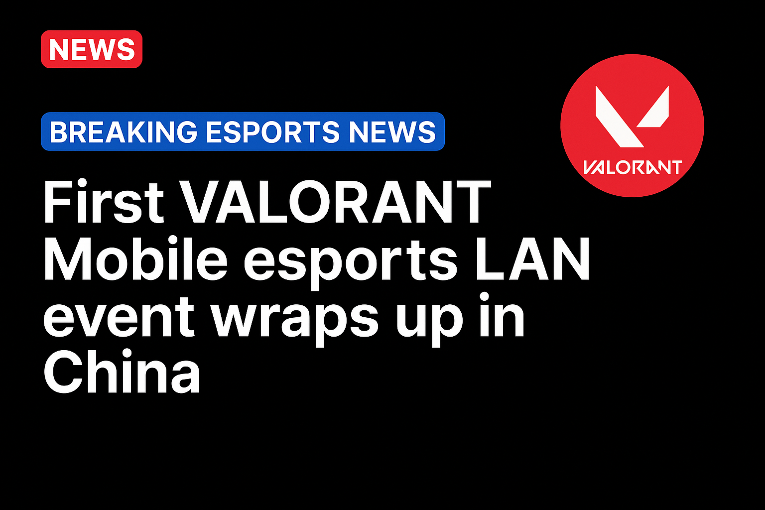 First VALORANT Mobile esports LAN event wraps up in China