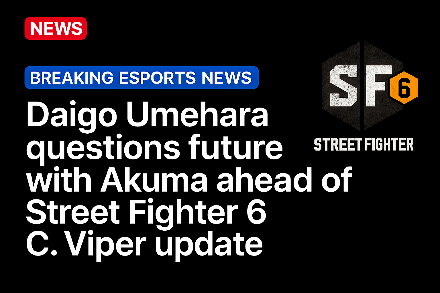 Daigo Umehara questions future with Akuma ahead of Street Fighter 6 C. Viper update