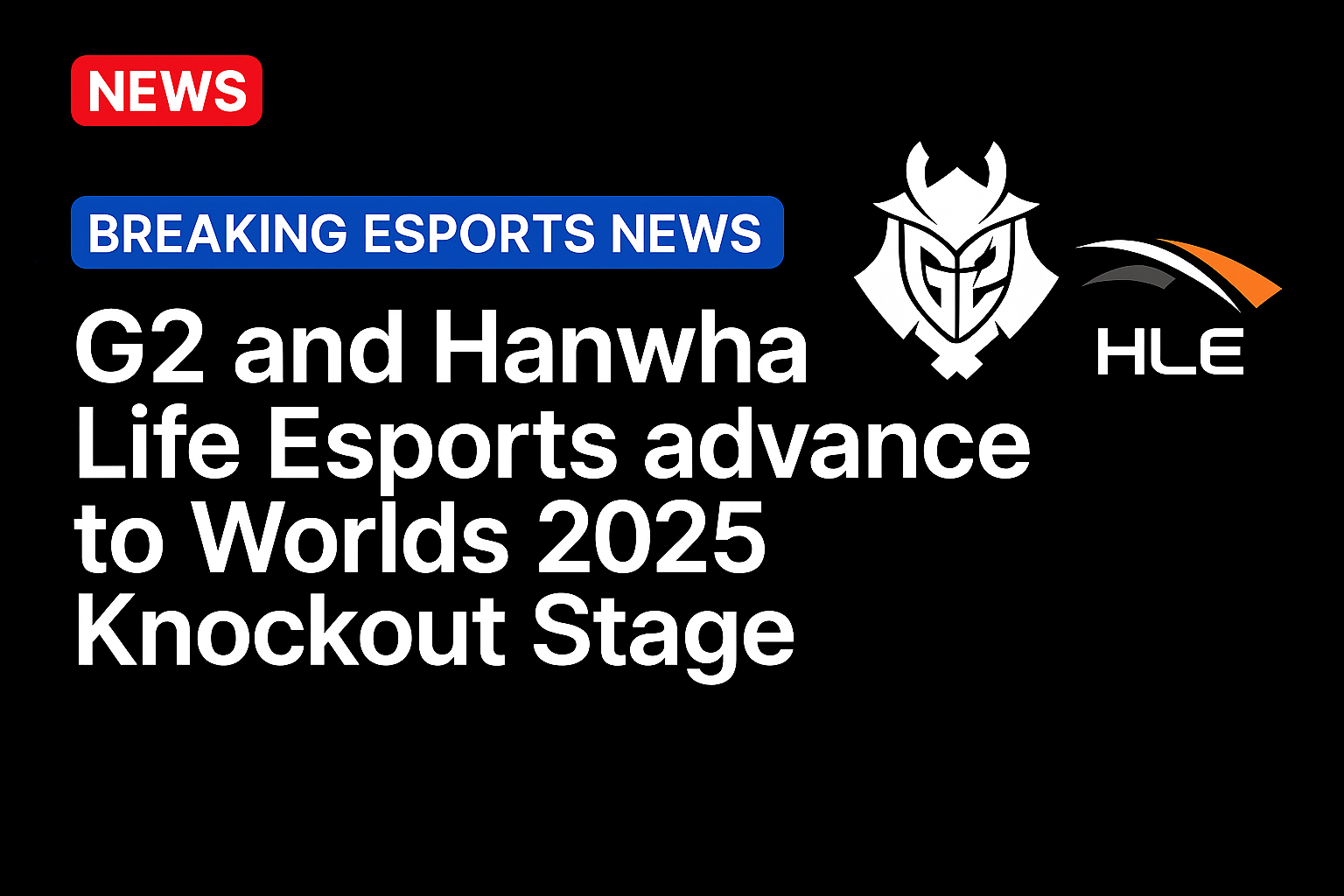 G2 and Hanwha Life Esports advance to Worlds 2025 Knockout Stage