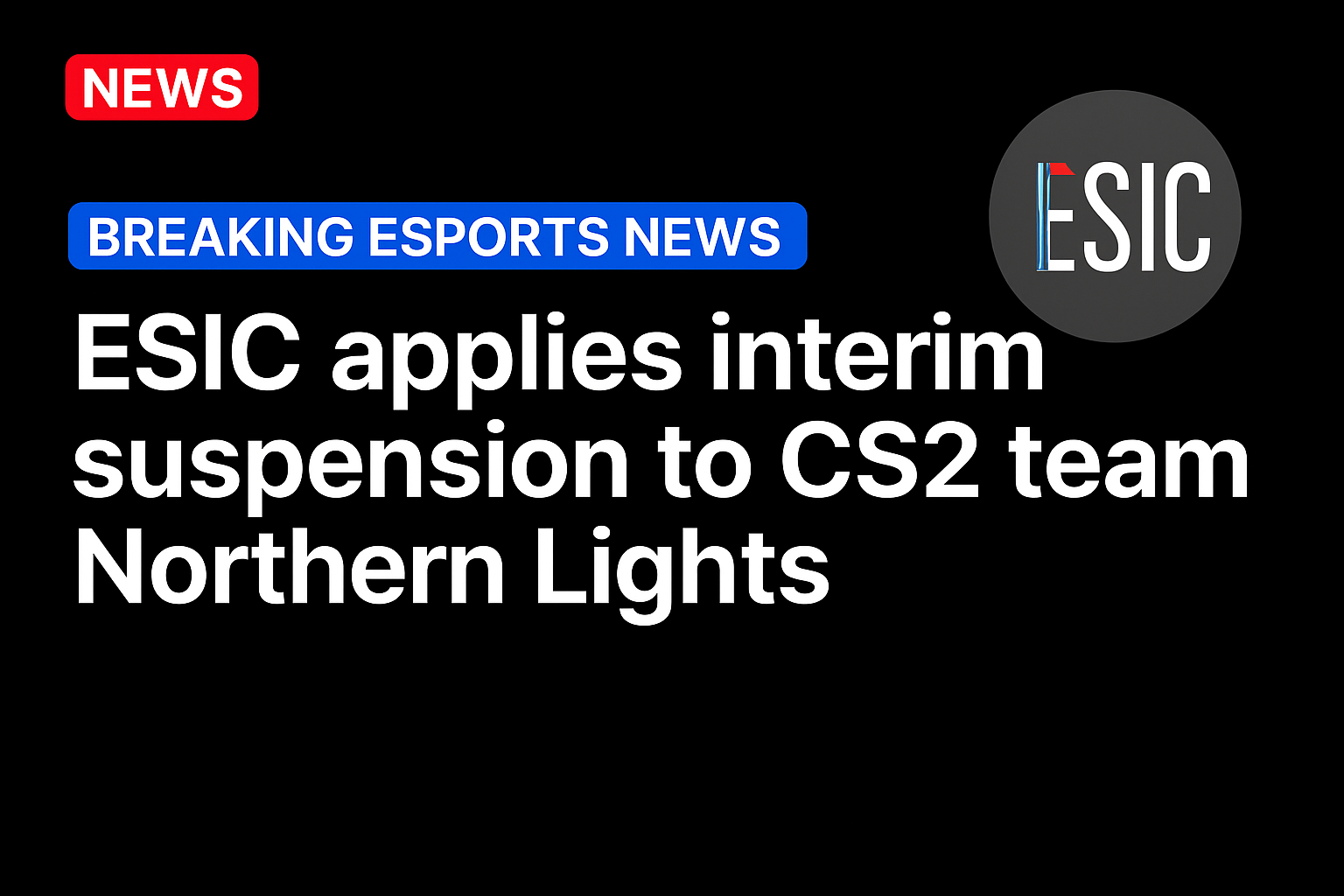 ESIC applies interim suspension to CS2 team Northern Lights
