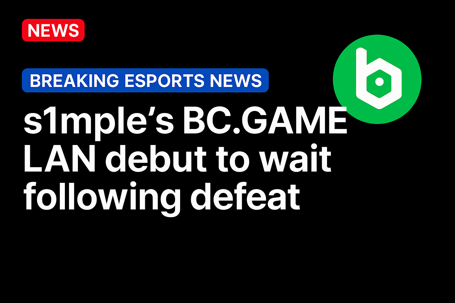 S1mple’s BC.GAME LAN debut to wait following defeat