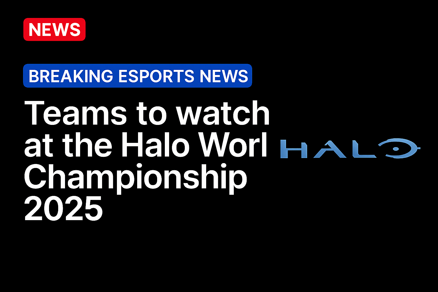 Teams to watch at the Halo World Championship 2025