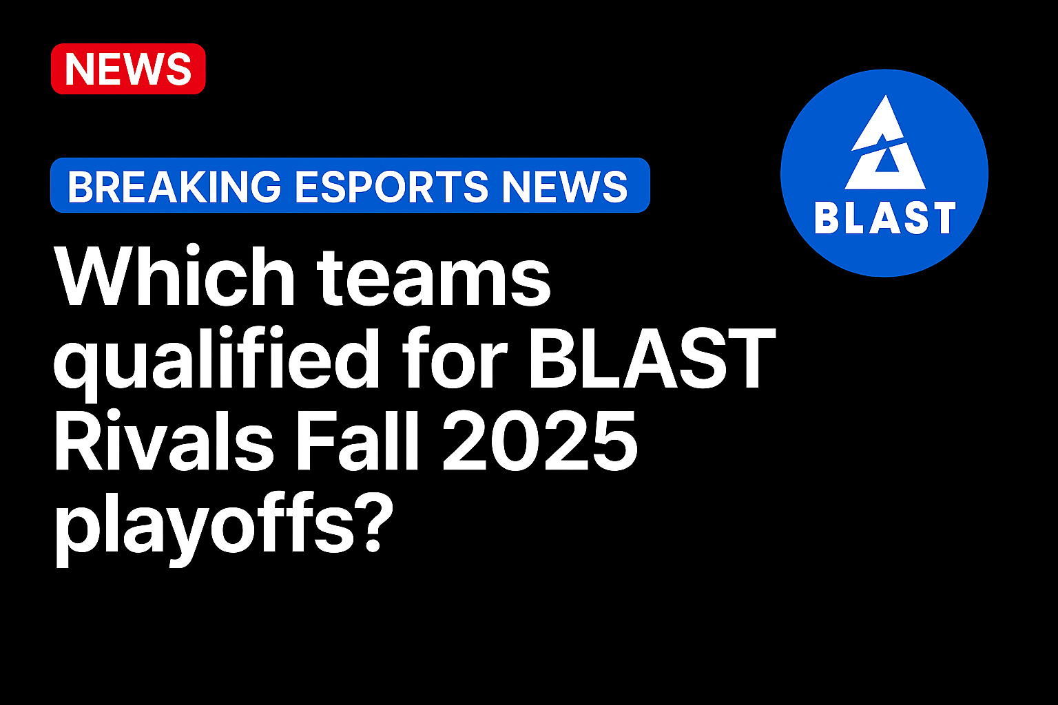 Which teams qualified for BLAST Rivals Fall 2025 playoffs?