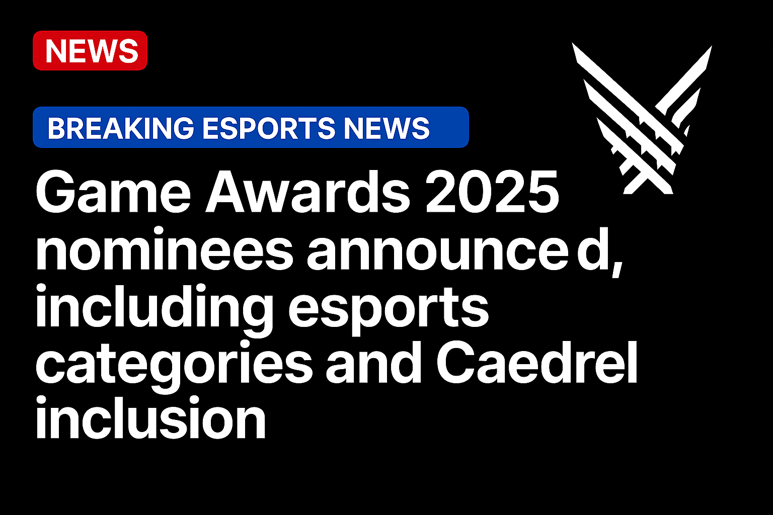 Game Awards 2025 nominees announced, including esports categories and Caedrel inclusion