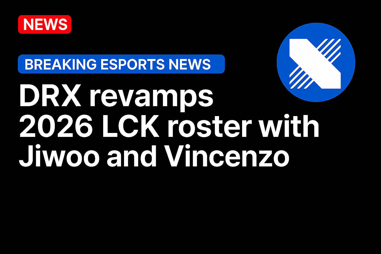 DRX revamps 2026 LCK roster with Jiwoo and Vincenzo