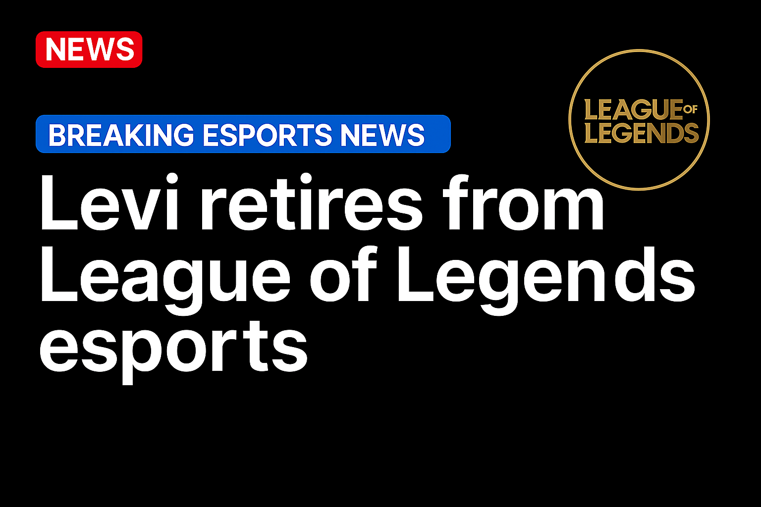 Levi retires from League of Legends esports 