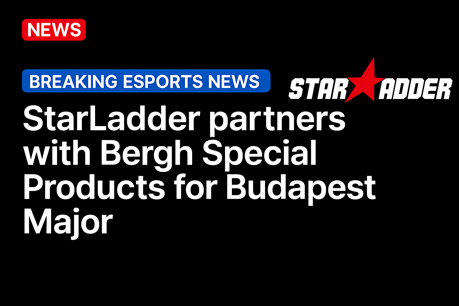 StarLadder partners with Bergh Special Products for Budapest Major