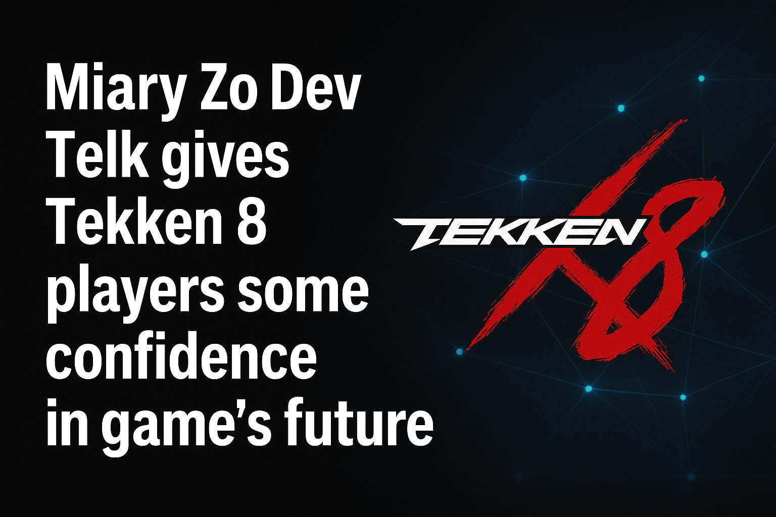 Miary Zo Dev Talk gives Tekken 8 players some confidence in game’s future