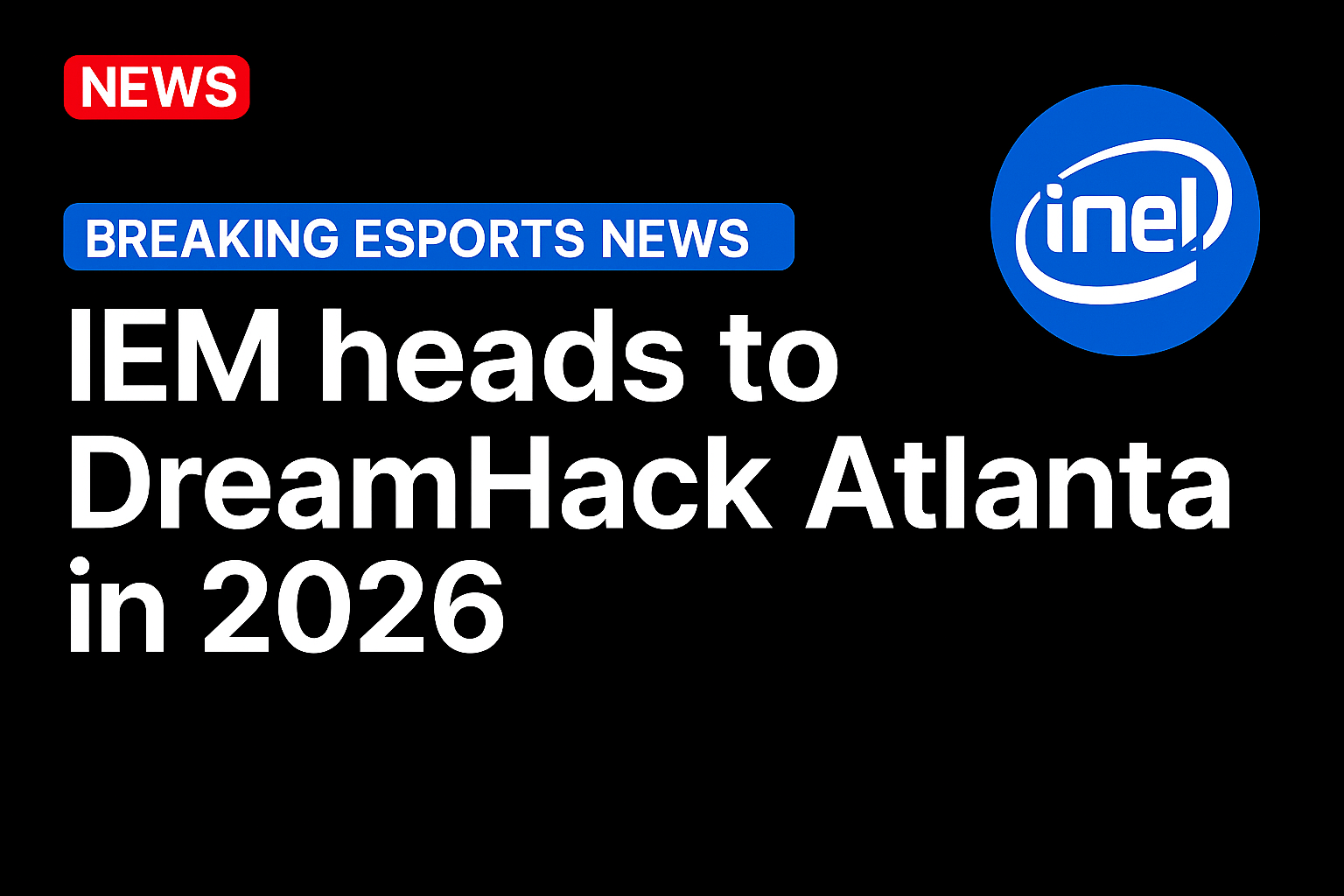 IEM Heads to DreamHack Atlanta in 2026