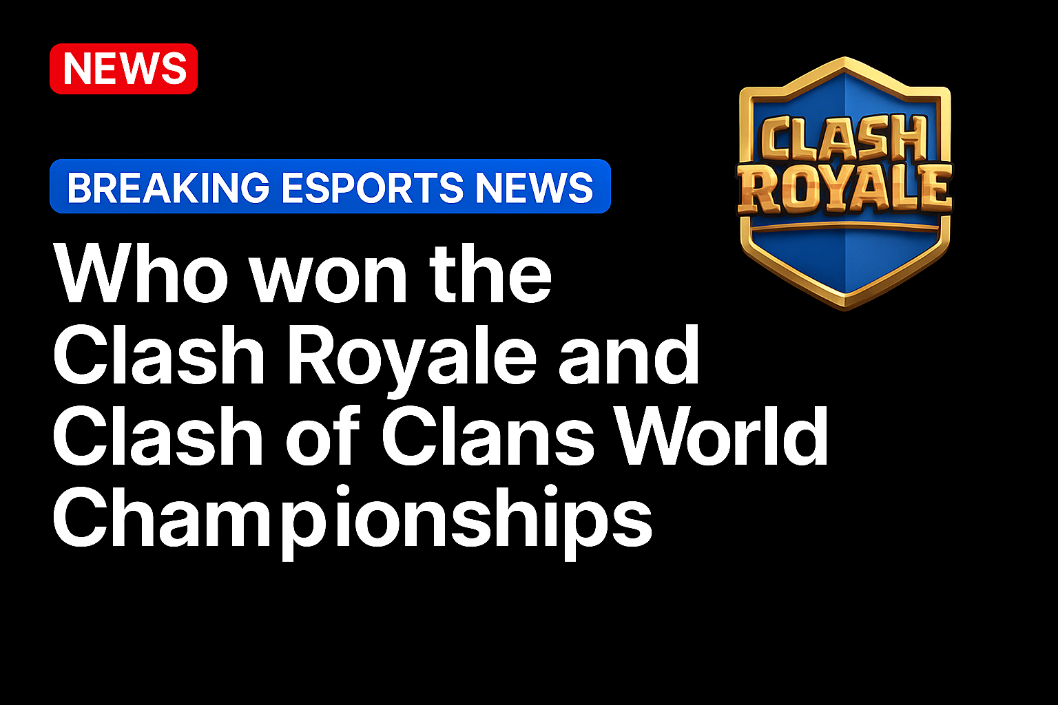 Who won the Clash Royale and Clash of Clans World Championships