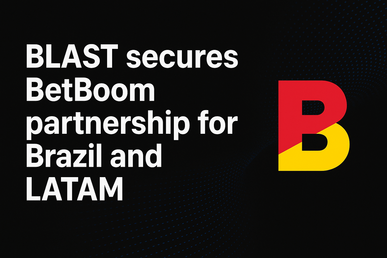 BLAST secures BetBoom partnership for Brazil and LATAM