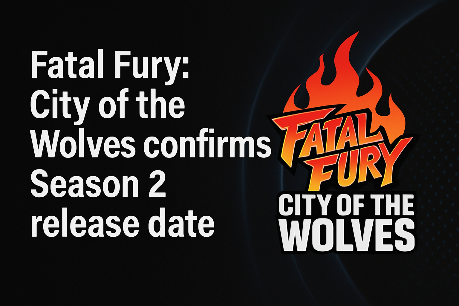 Fatal Fury: City of the Wolves confirms Season 2 release date