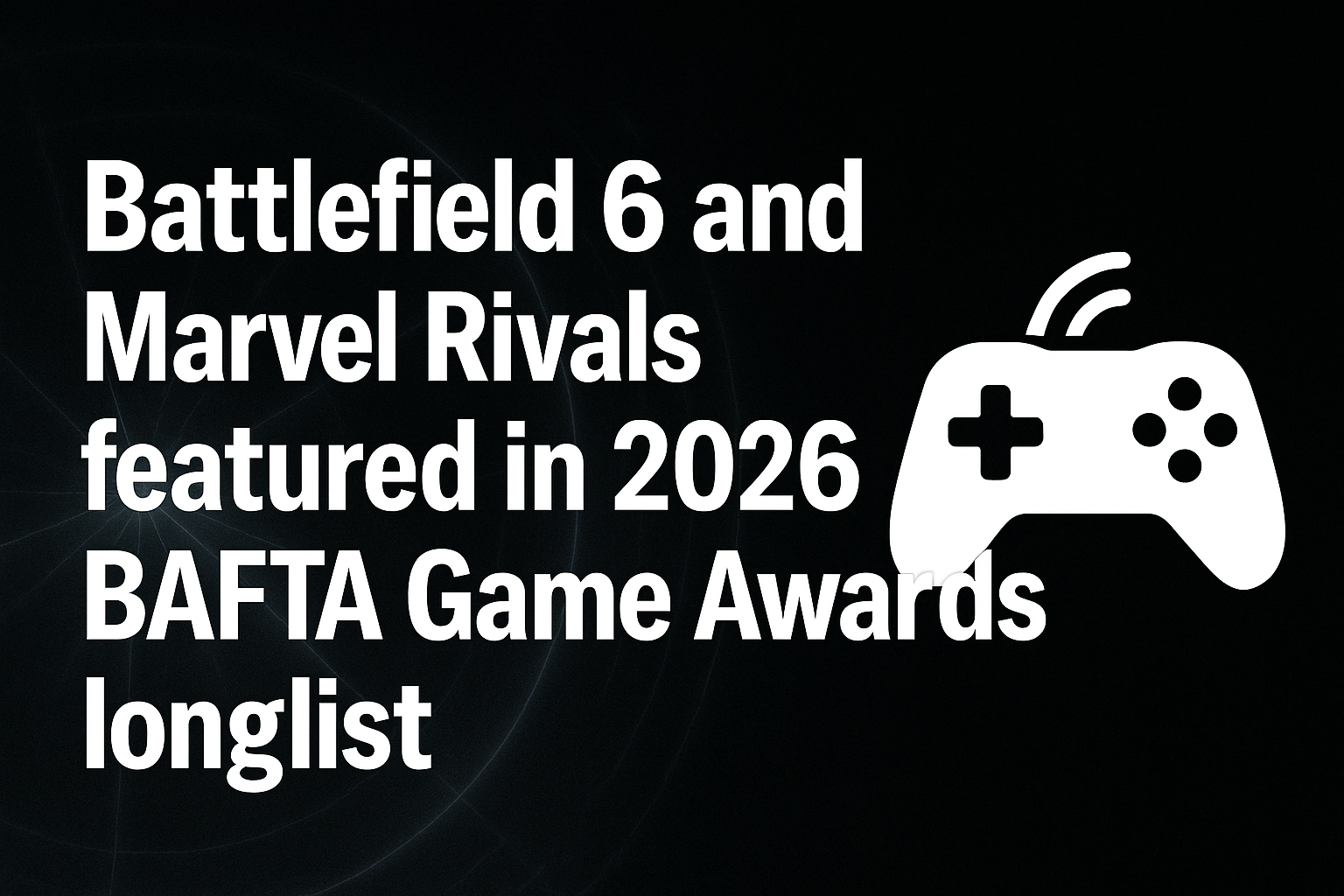 Battlefield 6 and Marvel Rivals featured in 2026 BAFTA Game Awards Longlist