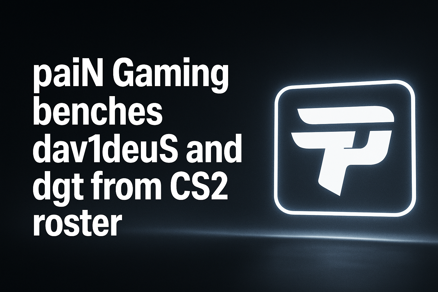paiN Gaming benches dav1deuS and dgt from CS2 roster