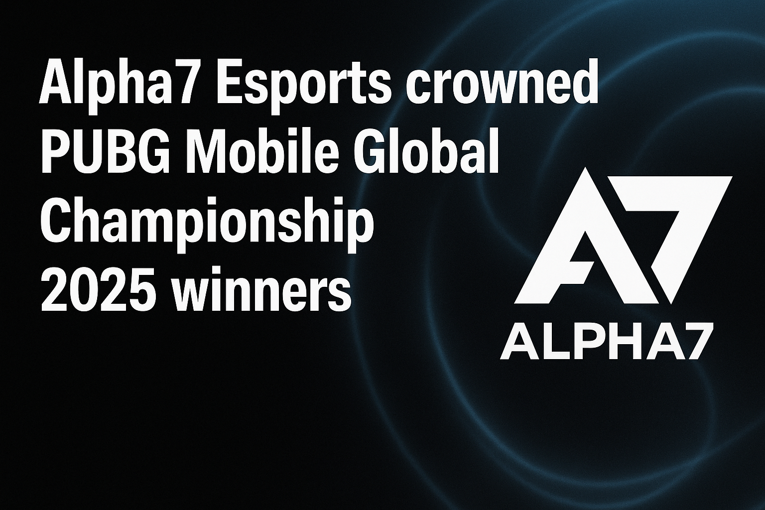 Alpha7 Esports crowned PUBG Mobile Global Championship 2025 winners