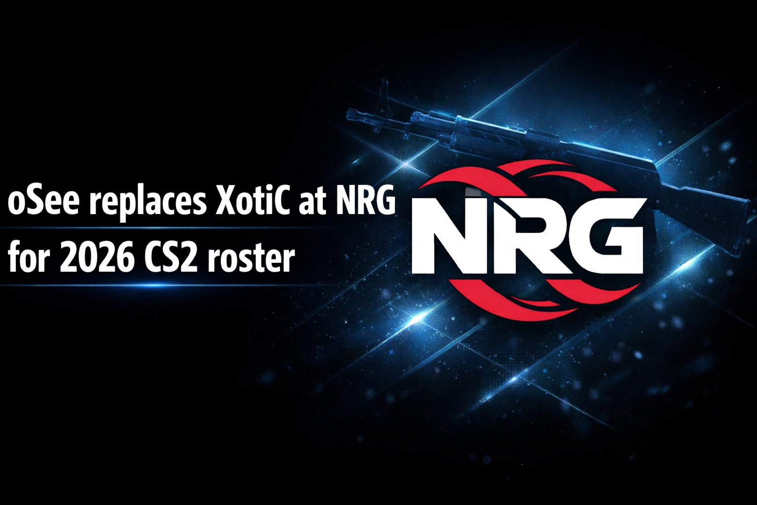oSee replaces XotiC at NRG for 2026 CS2 roster