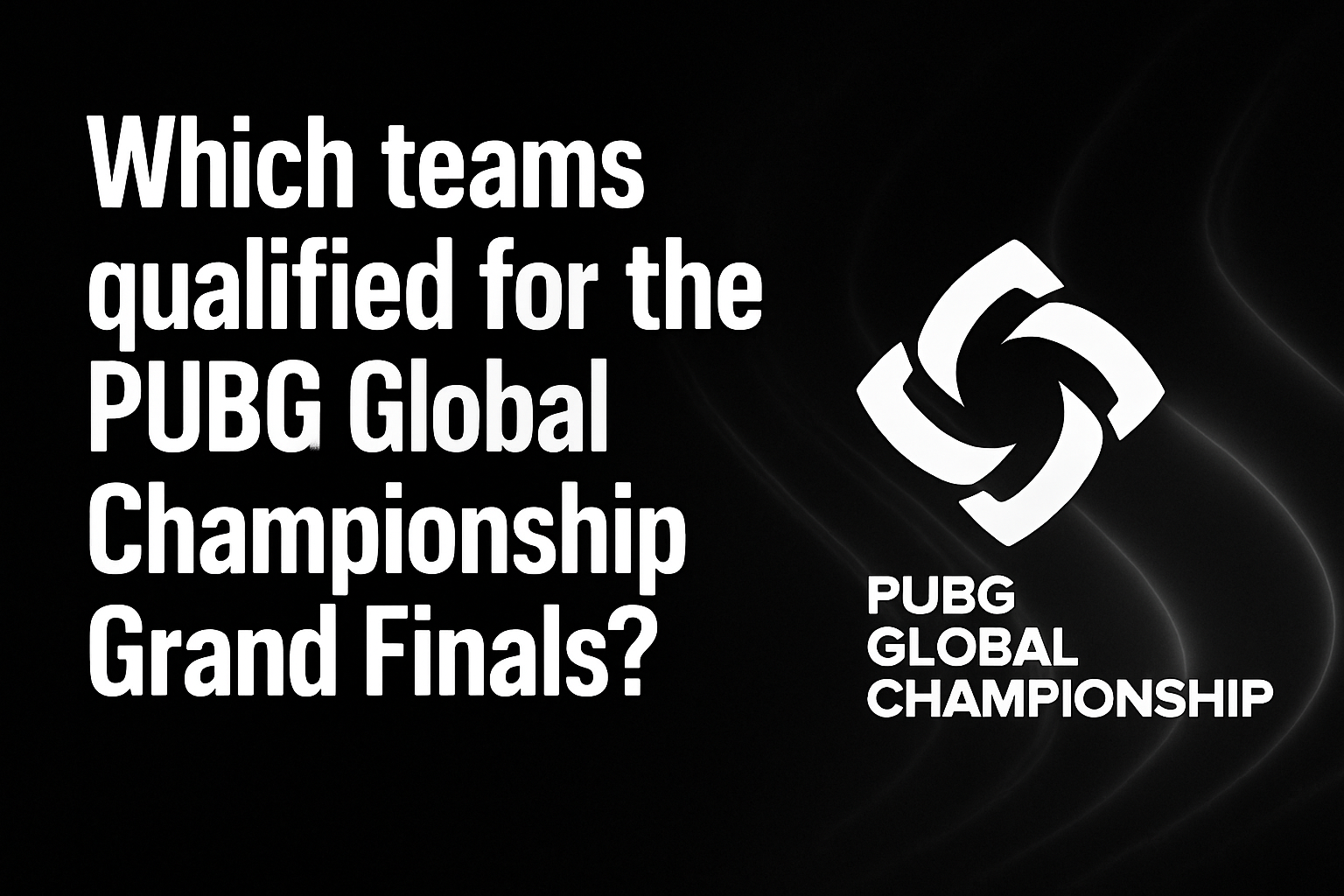 Which teams qualified for the PUBG Global Championship Grand Finals?